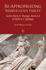 E-book, Re-Appropriating 'Marvellous Fables' : Justin Martyr's Strategic Retrieval of Myth in '1 Apology', The Lutterworth Press