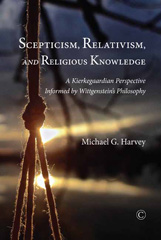 E-book, Scepticism, Relativism, and Religious Knowledge : A Kierkegaardian Perspective Informed by Wittgenstein's Philosophy, The Lutterworth Press