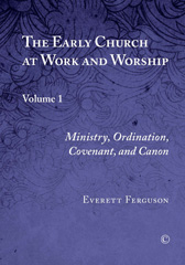 E-book, The Early Church at Work and Worship : Ministry, Ordination, Covenant, and Canon, The Lutterworth Press