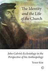 E-book, The Identity and the Life of the Church : John Calvin's Ecclesiology in the Perspective of his Anthropology, The Lutterworth Press