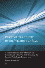 E-book, Perspectives of Jesus in the Writings of Paul : A Historical Examination of Shared Core Commitments with a View to Determining the Extent of Paul's Dependence on Jesus, The Lutterworth Press