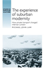 E-book, Experience of suburban modernity : How private transport changed interwar London, Law, Michael, Manchester University Press