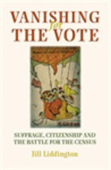 E-book, Vanishing for the vote : Suffrage, citizenship and the battle for the census, Liddington, Jill, Manchester University Press