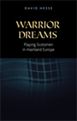 E-book, Warrior dreams : Playing Scotsmen in mainland Europe, Hesse, David, Manchester University Press