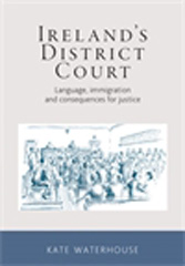 E-book, Ireland's District Court : Language, immigration and consequences for justice, Waterhouse, Kate, Manchester University Press