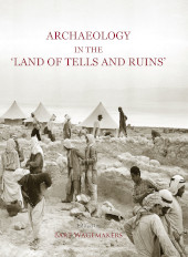 eBook, Archaeology in the 'Land of Tells and Ruins' : A History of Excavations in the Holy Land Inspired by the Photographs and Accounts of Leo Boer, Oxbow Books
