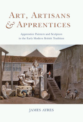 eBook, Art, Artisans and Apprentices : Apprentice Painters and Sculptors in the Early Modern British Tradition, Ayres, James, Oxbow Books