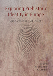 E-book, Exploring Prehistoric Identity in Europe : Our Construct or Theirs?, Oxbow Books