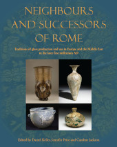 E-book, Neighbours and Successors of Rome : Traditions of Glass Production and use in Europe and the Middle East in the Later 1st Millennium AD, Oxbow Books