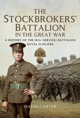 eBook, The Stockbrokers' Battalion in the Great War : A History of the 10th (service) Battalion, Royal Fusilliers, Pen and Sword