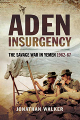 E-book, Aden Insurgency : The Savage War in Yeman 1962-67, Walker, Jonathan, Pen and Sword