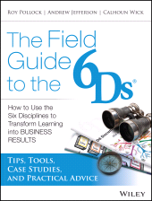 E-book, The Field Guide to the 6Ds : How to Use the Six Disciplines to Transform Learning into Business Results, Pfeiffer