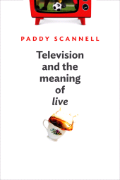 E-book, Television and the Meaning of 'Live' : An Enquiry into the Human Situation, Polity Press