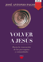 eBook, Volver a Jesús : Hacia la renovación de parroquias y comunidades, PPC Editorial