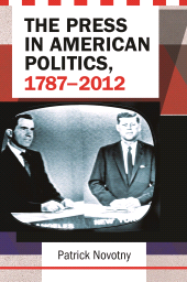 E-book, The Press in American Politics, 1787-2012, Praeger Publisher