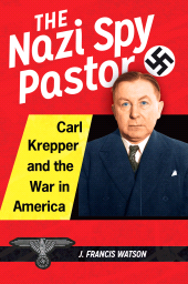 E-book, The Nazi Spy Pastor : Carl Krepper and the War in America, Praeger Publisher