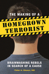 E-book, The Making of a Homegrown Terrorist : Brainwashing Rebels in Search of a Cause, Praeger Publisher