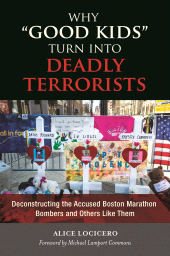 E-book, Why "Good Kids" Turn into Deadly Terrorists : Deconstructing the Accused Boston Marathon Bombers and Others Like Them, Praeger Publisher