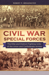 E-book, Civil War Special Forces : The Elite and Distinct Fighting Units of the Union and Confederate Armies, Praeger Publisher