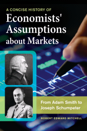 E-book, A Concise History of Economists' Assumptions about Markets : From Adam Smith to Joseph Schumpeter, Praeger Publisher