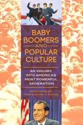 E-book, Baby Boomers and Popular Culture : An Inquiry into America's Most Powerful Generation, Praeger Publisher