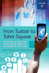 E-book, From Twitter to Tahrir Square : Ethics in Social and New Media Communication [2 volumes], Praeger Publisher
