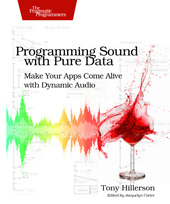 E-book, Programming Sound with Pure Data : Make Your Apps Come Alive with Dynamic Audio, Hillerson, Tony, The Pragmatic Bookshelf