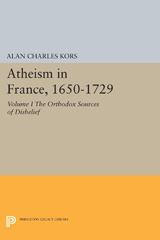 eBook, Atheism in France, 1650-1729 : The Orthodox Sources of Disbelief, Kors, Alan Charles, Princeton University Press