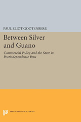 E-book, Between Silver and Guano : Commercial Policy and the State in Postindependence Peru, Princeton University Press