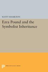 eBook, Ezra Pound and the Symbolist Inheritance, Hamilton, Scott, Princeton University Press