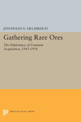 E-book, Gathering Rare Ores : The Diplomacy of Uranium Acquisition, 1943-1954, Princeton University Press
