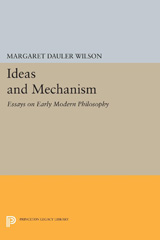 E-book, Ideas and Mechanism : Essays on Early Modern Philosophy, Wilson, Margaret Dauler, Princeton University Press