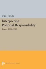 eBook, Interpreting Political Responsibility : Essays 1981-1989, Dunn, John, Princeton University Press