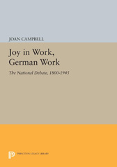 E-book, Joy in Work, German Work : The National Debate, 1800-1945, Campbell, Joan, Princeton University Press