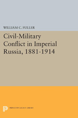 E-book, Civil-Military Conflict in Imperial Russia, 1881-1914, Fuller, William C., Princeton University Press