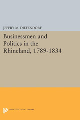 E-book, Businessmen and Politics in the Rhineland, 1789-1834, Diefendorf, Jeffry M., Princeton University Press