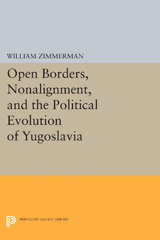 eBook, Open Borders, Nonalignment, and the Political Evolution of Yugoslavia, Princeton University Press