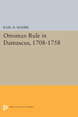 E-book, Ottoman Rule in Damascus, 1708-1758, Princeton University Press