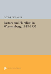 E-book, Pastors and Pluralism in Wurttemberg, 1918-1933, Diephouse, David J., Princeton University Press