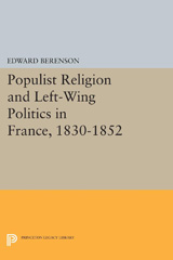 E-book, Populist Religion and Left-Wing Politics in France, 1830-1852, Berenson, Edward, Princeton University Press