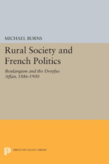 E-book, Rural Society and French Politics : Boulangism and the Dreyfus Affair, 1886-1900, Burns, Michael, Princeton University Press