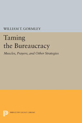 E-book, Taming the Bureaucracy : Muscles, Prayers, and Other Strategies, Gormley, William T., Princeton University Press