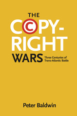 eBook, The Copyright Wars : Three Centuries of Trans-Atlantic Battle, Baldwin, Peter, Princeton University Press