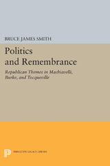 E-book, Politics and Remembrance : Republican Themes in Machiavelli, Burke, and Tocqueville, Princeton University Press