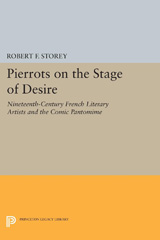 eBook, Pierrots on the Stage of Desire : Nineteenth-Century French Literary Artists and the Comic Pantomime, Princeton University Press
