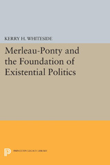 E-book, Merleau-Ponty and the Foundation of Existential Politics, Whiteside, Kerry H., Princeton University Press