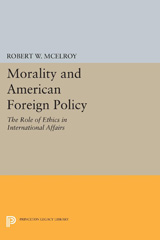 E-book, Morality and American Foreign Policy : The Role of Ethics in International Affairs, McElroy, Robert W., Princeton University Press