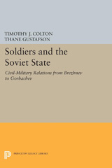 E-book, Soldiers and the Soviet State : Civil-Military Relations from Brezhnev to Gorbachev, Princeton University Press