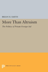 E-book, More Than Altruism : The Politics of Private Foreign Aid, Smith, Brian H., Princeton University Press