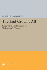 E-book, The End Crowns All : Closure and Contradiction in Shakespeare's History, Princeton University Press
